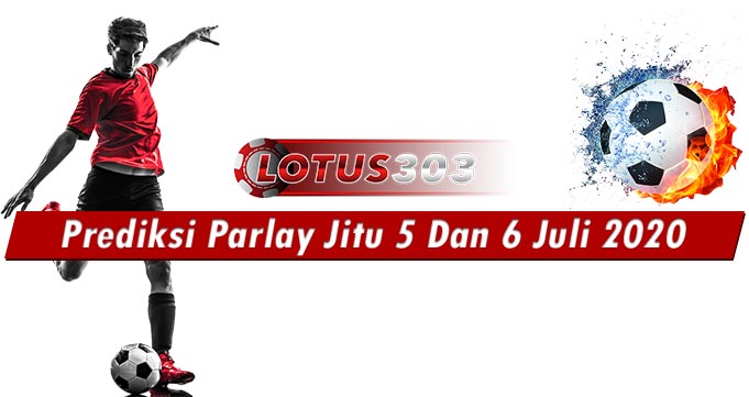 Prediksi Parlay Jitu 5 Dan 6 Juli 2020