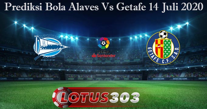 Prediksi Bola Alaves Vs Getafe 14 Juli 2020