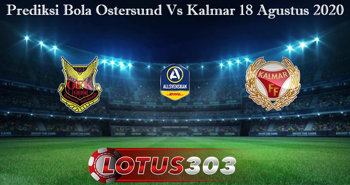 Prediksi Bola Ostersund Vs Kalmar 18 Agustus 2020