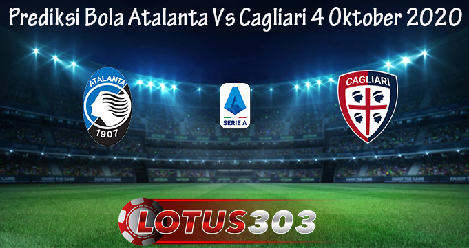 Prediksi Bola Atalanta Vs Cagliari 4 Oktober 2020