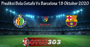 Prediksi Bola Getafe Vs Barcelona 18 Oktober 2020