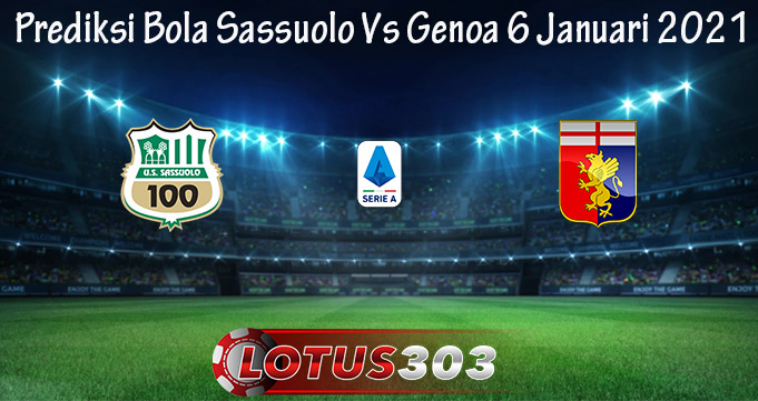 Prediksi Bola Sassuolo Vs Genoa 6 Januari 2021