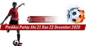 Prediksi Parlay Jitu 21 Dan 22 Desember 2020