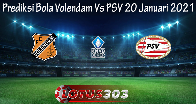 Prediksi Bola Volendam Vs PSV 20 Januari 2021