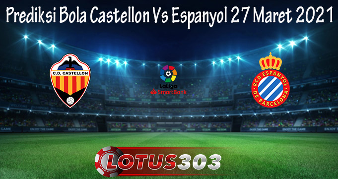 Prediksi Bola Castellon Vs Espanyol 27 Maret 2021