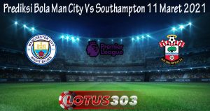 Prediksi Bola Man City Vs Southampton 11 Maret 2021