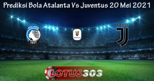 Prediksi Bola Atalanta Vs Juventus 20 Mei 2021