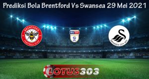 Prediksi Bola Brentford Vs Swansea 29 Mei 2021