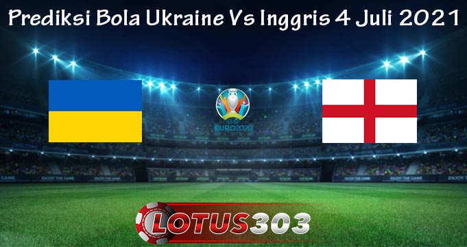 Prediksi Bola Ukraine Vs Inggris 4 Juli 2021