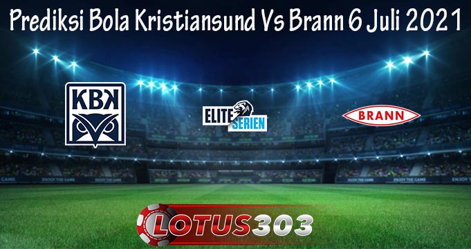 Prediksi Bola Kristiansund Vs Brann 6 Juli 2021