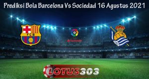 Prediksi Bola Barcelona Vs Sociedad 16 Agustus 2021