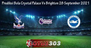 Prediksi Bola Crystal Palace Vs Brighton 28 September 2021