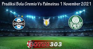 Prediksi Bola Gremio Vs Palmeiras 1 November 2021