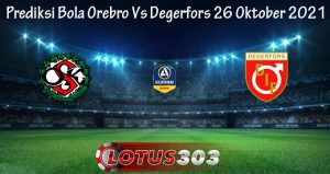 Prediksi Bola Orebro Vs Degerfors 26 Oktober 2021