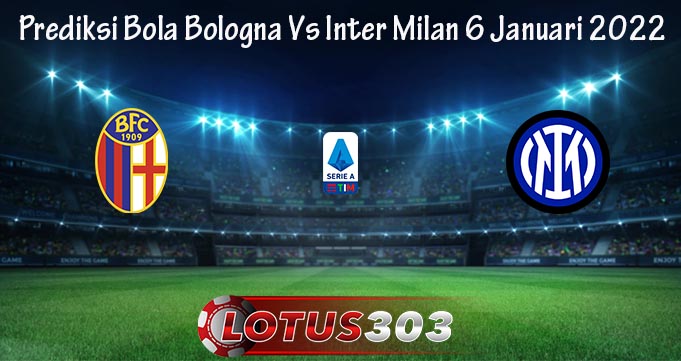 Prediksi Bola Bologna Vs Inter Milan 6 Januari 2022