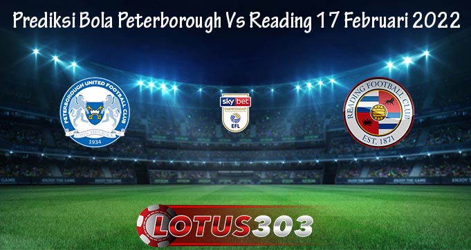 Prediksi Bola Peterborough Vs Reading 17 Februari 2022