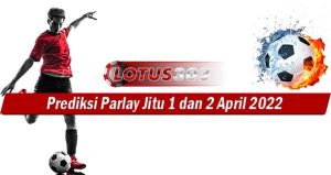 Prediksi Parlay Jitu 1 Dan 2 April 2022