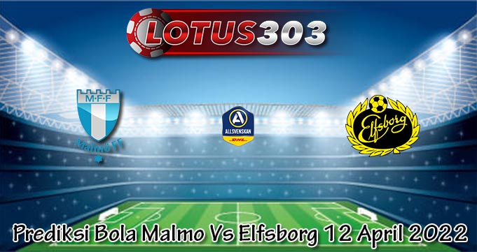 Prediksi Bola Malmo Vs Elfsborg 12 April 2022