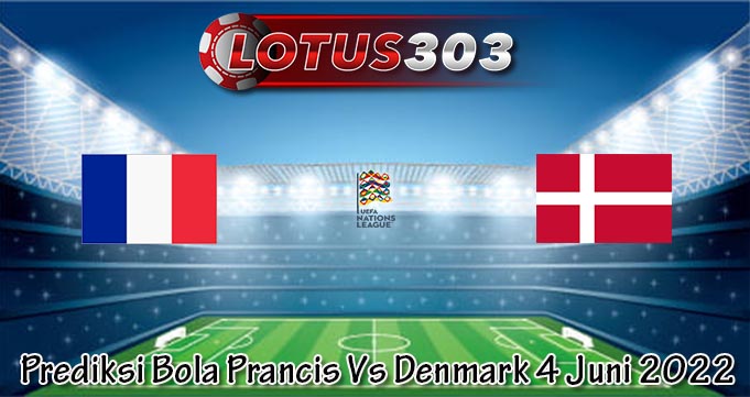 Prediksi Bola Prancis Vs Denmark 4 Juni 2022