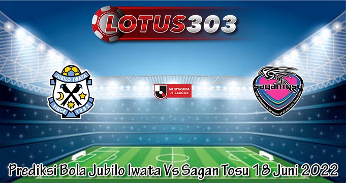 Prediksi Bola Jubilo Iwata Vs Sagan Tosu 18 Juni 2022