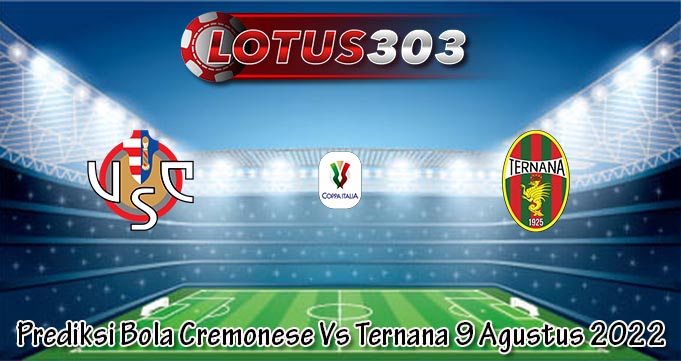 Prediksi Bola Cremonese Vs Ternana 9 Agustus 2022