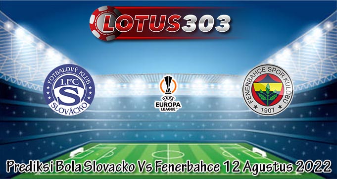 Prediksi Bola Slovacko Vs Fenerbahce 12 Agustus 2022