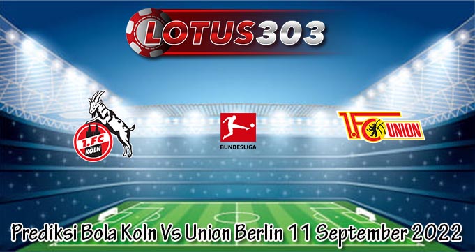 Prediksi Bola Koln Vs Union Berlin 11 September 2022