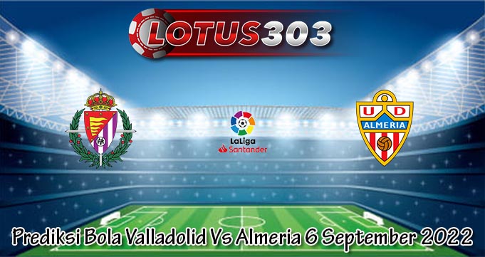 Prediksi Bola Valladolid Vs Almeria 6 September 2022