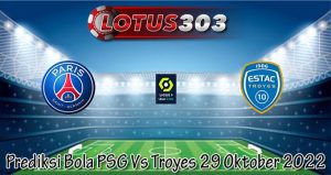 Prediksi Bola PSG Vs Troyes 29 Oktober 2022