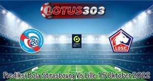 Prediksi Bola Strasbourg Vs Lille 15 Oktober 2022