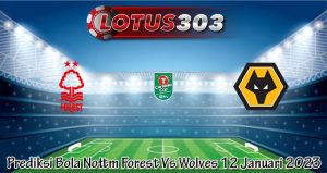 Prediksi Bola Nottm Forest Vs Wolves 12 Januari 2023