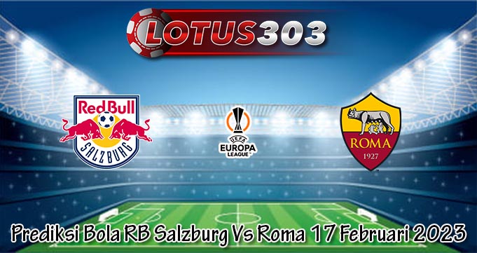 Prediksi Bola RB Salzburg Vs Roma 17 Februari 2023