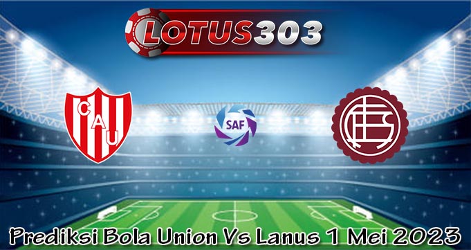 Prediksi Bola Union Vs Lanus 1 Mei 2023