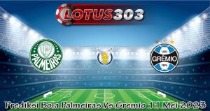 Prediksi Bola Palmeiras Vs Gremio 11 Mei 2023