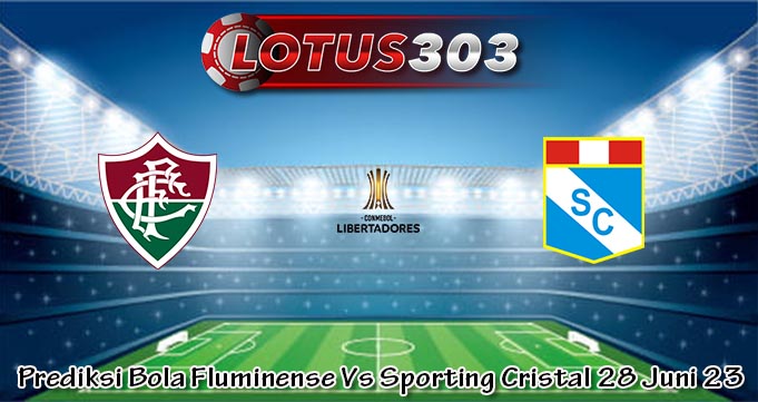 Prediksi Bola Fluminense Vs Sporting Cristal 28 Juni 23