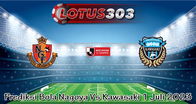 Prediksi Bola Nagoya Vs Kawasaki 1 Juli 2023