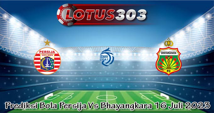 Prediksi Bola Persija Vs Bhayangkara 16 Juli 2023