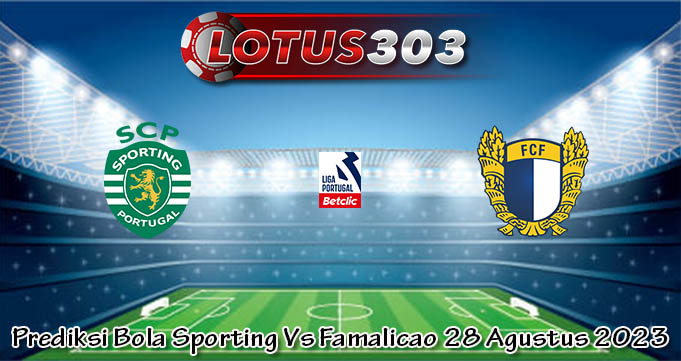 Prediksi Bola Sporting Vs Famalicao 28 Agustus 2023