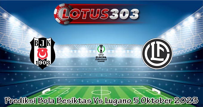 Prediksi Bola Besiktas Vs Lugano 5 Oktober 2023