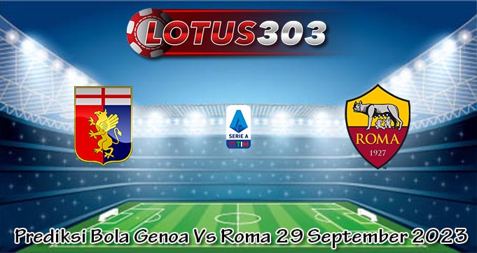 Prediksi Bola Genoa Vs Roma 29 September 2023