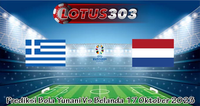 Prediksi Bola Yunani Vs Belanda 17 Oktober 2023