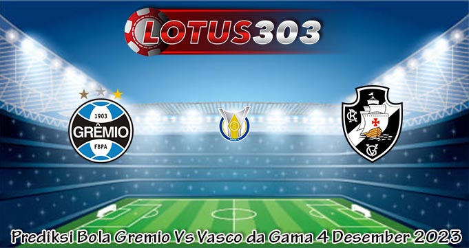 Prediksi Bola Gremio Vs Vasco da Gama 4 Desember 2023