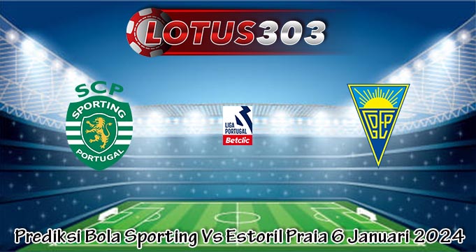 Prediksi Bola Sporting Vs Estoril Praia 6 Januari 2024