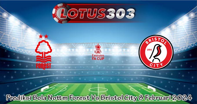 Prediksi Bola Nottm Forest Vs Bristol City 8 Februari 2024