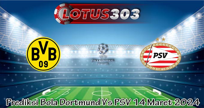 Prediksi Bola Dortmund Vs PSV 14 Maret 2024