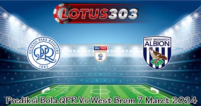 Prediksi Bola QPR Vs West Brom 7 Maret 2024