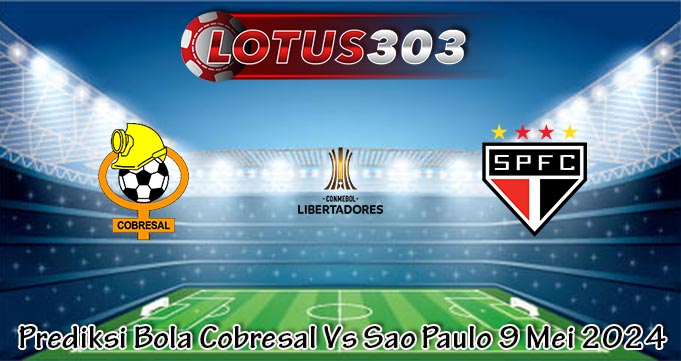 Prediksi Bola Cobresal Vs Sao Paulo 9 Mei 2024