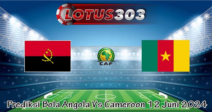 Prediksi Bola Angola Vs Cameroon 12 Juni 2024