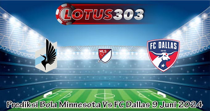 Prediksi Bola Minnesota Vs FC Dallas 9 Juni 2024