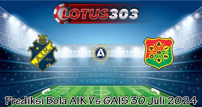 Prediksi Bola AIK Vs GAIS 30 Juli 2024